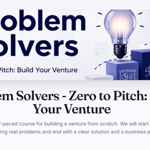 Problem Solvers - Zero to Pitch: Build Your Venture (Online Course)